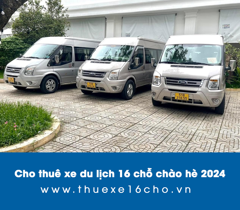 Cho thuê xe du lịch 16 chỗ chào hè 2024